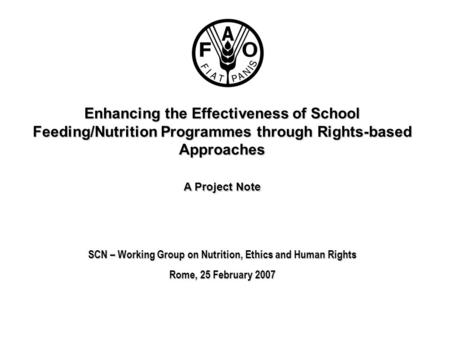 Enhancing the Effectiveness of School Feeding/Nutrition Programmes through Rights-based Approaches A Project Note SCN – Working Group on Nutrition, Ethics.