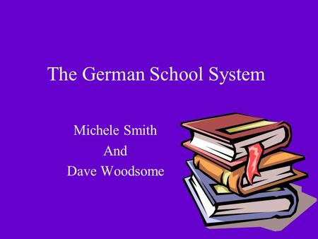 The German School System Michele Smith And Dave Woodsome.