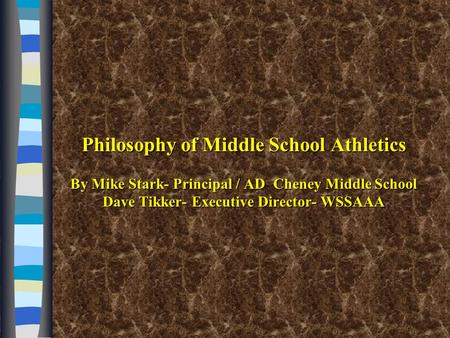 Philosophy of Middle School Athletics By Mike Stark- Principal / AD Cheney Middle School Dave Tikker- Executive Director- WSSAAA.