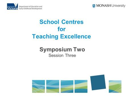 School Centres for Teaching Excellence Symposium Two Session Three.