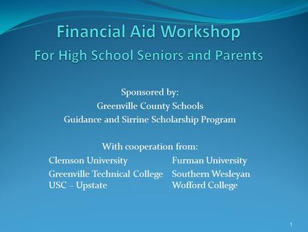 Sponsored by: Greenville County Schools Guidance and Sirrine Scholarship Program With cooperation from: Clemson UniversityFurman University Greenville.
