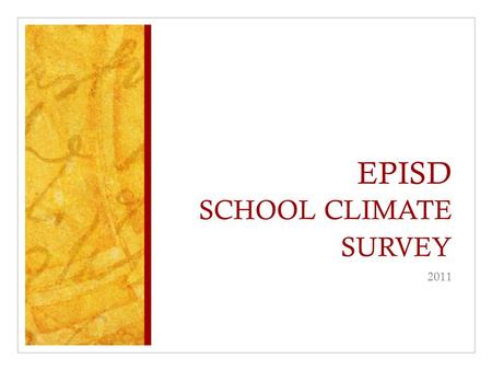 EPISD SCHOOL CLIMATE SURVEY 2011. Do parents seem to understand your school rules and expectation for student behavior? Staff Teachers Paraprofessional.