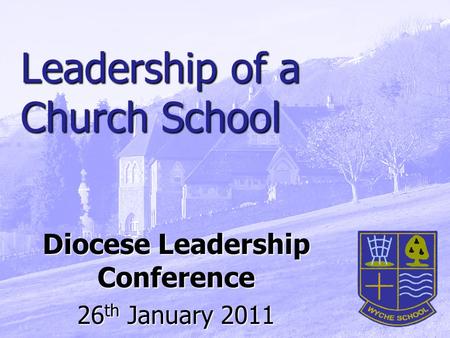 Leadership of a Church School Diocese Leadership Conference 26 th January 2011.