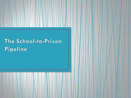 A system of laws, policies, and practices that pushes students out of schools and into the juvenile and criminal systems An over-reliance on school.