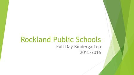 Rockland Public Schools Full Day Kindergarten 2015-2016.
