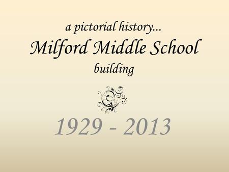 A pictorial history... Milford Middle School building 1929 - 2013.