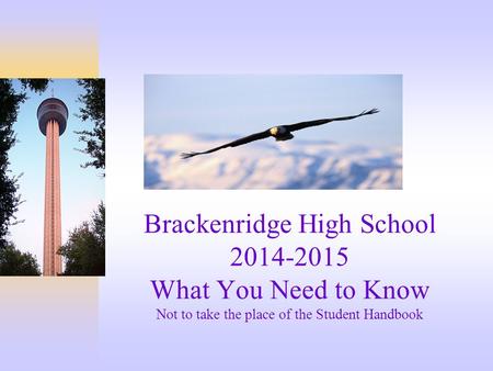Brackenridge High School 2014-2015 What You Need to Know Not to take the place of the Student Handbook.