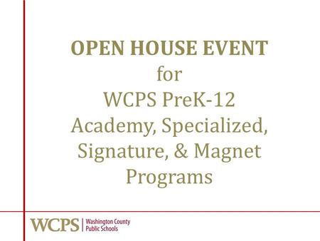OPEN HOUSE EVENT for WCPS PreK-12 Academy, Specialized, Signature, & Magnet Programs.