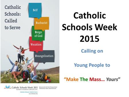 Calling on Young People to “Make The Mass… Yours” Catholic Schools Week 2015.