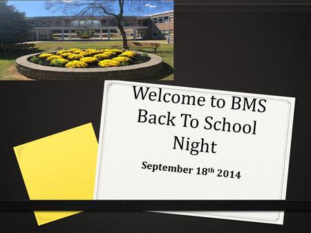 Welcome to BMS Back To School Night September 18 th 2014.