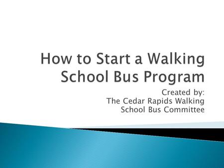Created by: The Cedar Rapids Walking School Bus Committee.