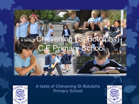 A taste of Chevening (St Botolphs) C.E Primary School A taste of Chevening St Botolphs Primary School.