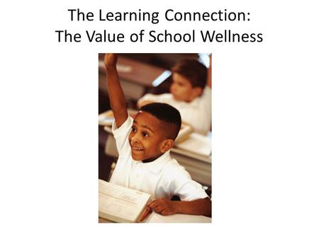 The Learning Connection: The Value of School Wellness.