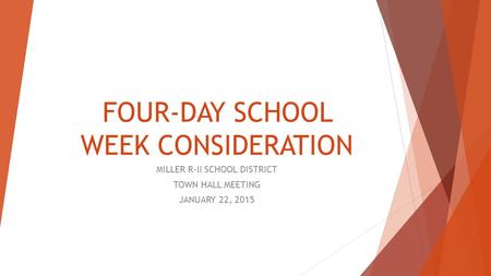 FOUR-DAY SCHOOL WEEK CONSIDERATION MILLER R-II SCHOOL DISTRICT TOWN HALL MEETING JANUARY 22, 2015.
