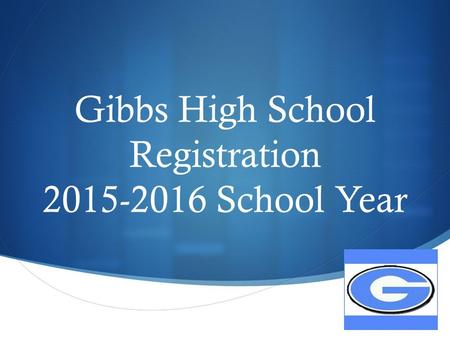  Gibbs High School Registration 2015-2016 School Year.