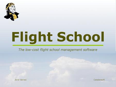 Flight School The low-cost flight school management software Jordi SerresCatalansoft.