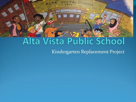 Kindergarten Replacement Project. Background In September 2012, AVSC initially discussed a “yard revitalization” project Some research done throughout.