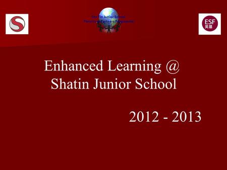 Enhanced Shatin Junior School 2012 - 2013 Sha Tin Junior School Parents as Partners Programme.
