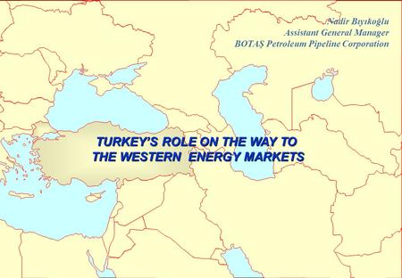 TURKEY’S ROLE ON THE WAY TO THE WESTERN ENERGY MARKETS