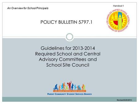 Guidelines for 2013-2014 Required School and Central Advisory Committees and School Site Council An Overview for School Principals POLICY BULLETIN 5797.1.