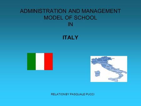 ADMINISTRATION AND MANAGEMENT MODEL OF SCHOOL IN ITALY RELATION BY PASQUALE PUCCI.