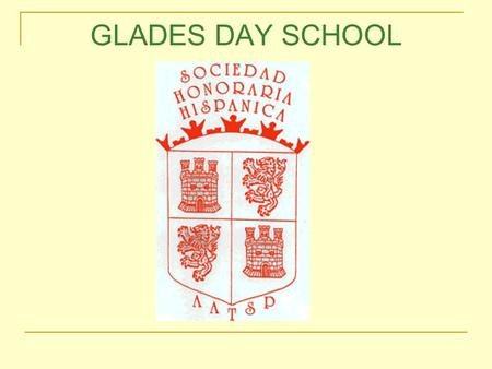 GLADES DAY SCHOOL. Sociedad Honoraria Hispánica  Organized formally in 1953  Sponsored by the American Association of Teachers of Spanish and Portuguese.