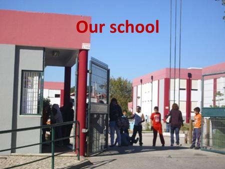 Our school. Escola Básica Elias Garcia PORTUGAL Tell me more!