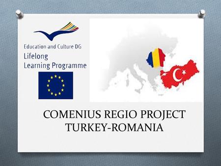 COMENIUS REGIO PROJECT TURKEY-ROMANIA. Increasing the role of decision makers to decrease early school leaving.