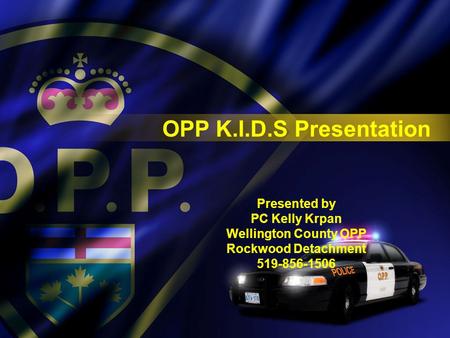 OPP K.I.D.S Presentation Presented by PC Kelly Krpan Wellington County OPP Rockwood Detachment 519-856-1506.