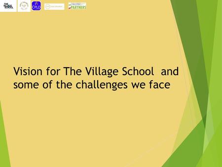 Vision for The Village School and some of the challenges we face