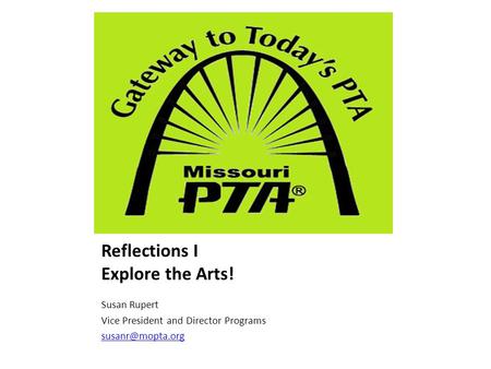 Reflections I Explore the Arts! Susan Rupert Vice President and Director Programs