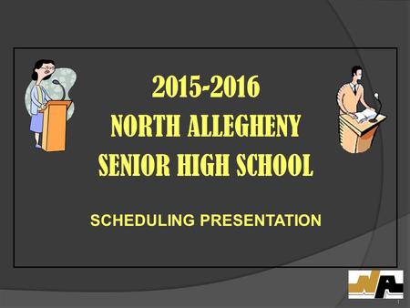 2015-2016 NORTH ALLEGHENY SENIOR HIGH SCHOOL SCHEDULING PRESENTATION 1.