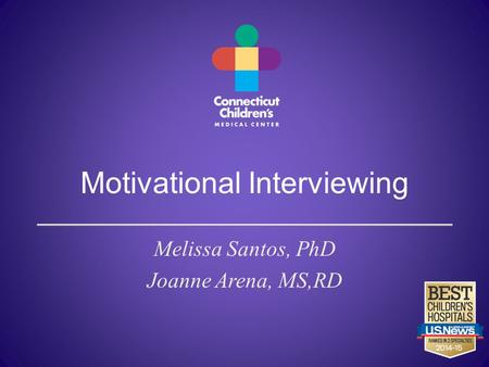 Motivational Interviewing Melissa Santos, PhD Joanne Arena, MS,RD.
