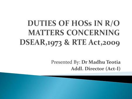 DUTIES OF HOSs IN R/O MATTERS CONCERNING DSEAR,1973 & RTE Act,2009