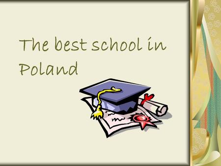 The best school in Poland. Something about our school Our school is situated in Masovia. It’s named after Leonid Teliga. The school has got 47 rooms,