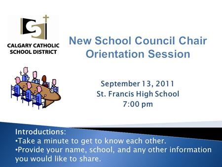 September 13, 2011 St. Francis High School 7:00 pm Introductions: Take a minute to get to know each other. Provide your name, school, and any other information.