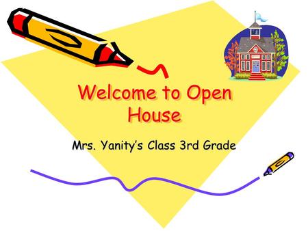 Welcome to Open House Mrs. Yanity’s Class 3rd Grade.