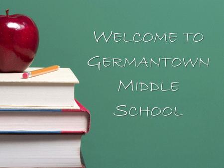 W ELCOME TO G ERMANTOWN M IDDLE S CHOOL. MidmMiddle School I am looking forward to going to middle school. I am excited and a little nervous. Somehow.