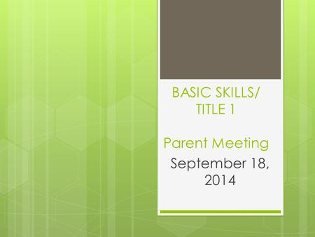 BASIC SKILLS/ TITLE 1 Parent Meeting September 18, 2014.