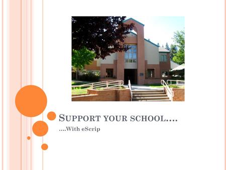 S UPPORT YOUR SCHOOL …. ….With eScrip. W HAT IS A fundraising program where participating merchants contribute money to our school Contributions are based.