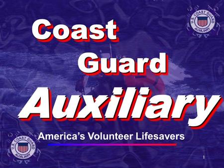 1 CoastCoast GuardGuard AuxiliaryAuxiliary CoastCoast GuardGuard AuxiliaryAuxiliary America’s Volunteer Lifesavers.
