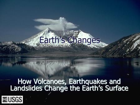 How Volcanoes, Earthquakes and Landslides Change the Earth’s Surface