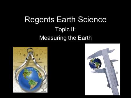 Topic II: Measuring the Earth