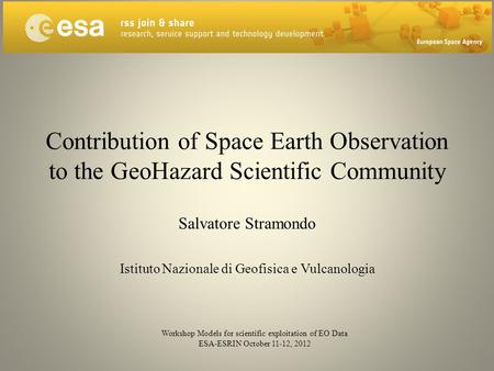 Contribution of Space Earth Observation to the GeoHazard Scientific Community Salvatore Stramondo Istituto Nazionale di Geofisica e Vulcanologia Workshop.