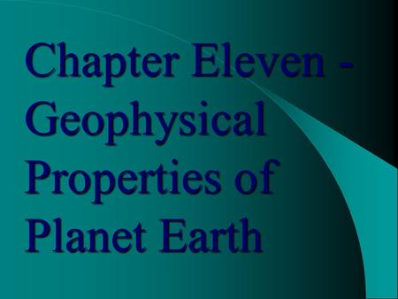 Chapter Eleven - Geophysical Properties of Planet Earth