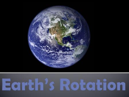 Earth’s Rotation.