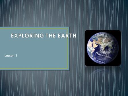 EXPLORING THE EARTH Lesson 1.