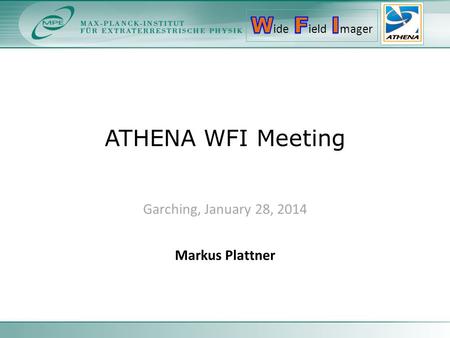 ATHENA WFI Meeting Garching, January 28, 2014 Markus Plattner.