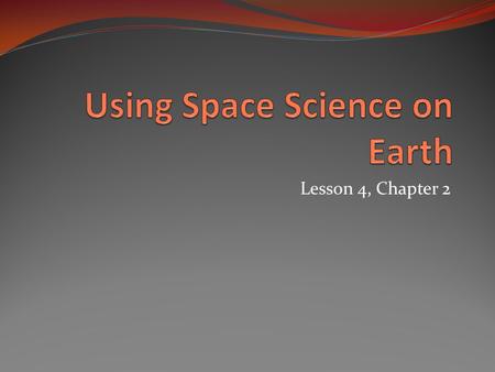 Lesson 4, Chapter 2. The Challenges of Space Conditions in space that differ from those on Earth include near vacuum, extreme temperatures and microgravity.