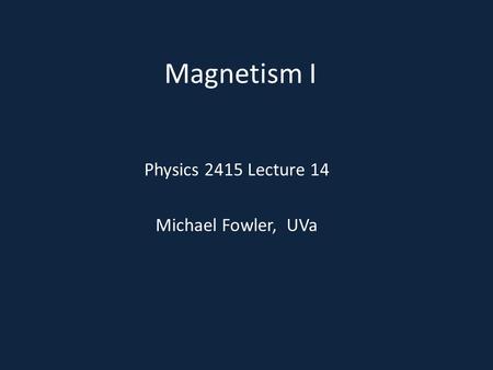 Physics 2415 Lecture 14 Michael Fowler, UVa